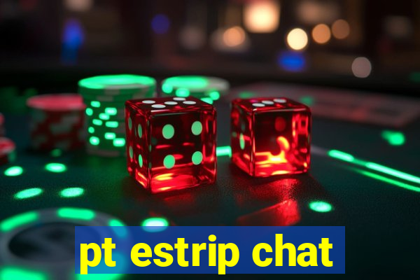 pt estrip chat